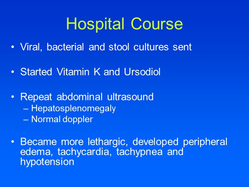 Viral, bacterial and stool cultures sent  Started Vitamin K and Ursodiol  Repeat